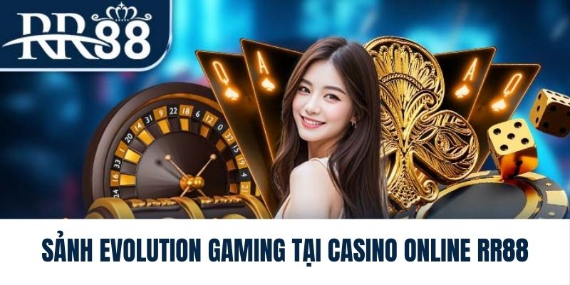 Thương hiệu Evolution Gaming với những thông tin ấn tượng