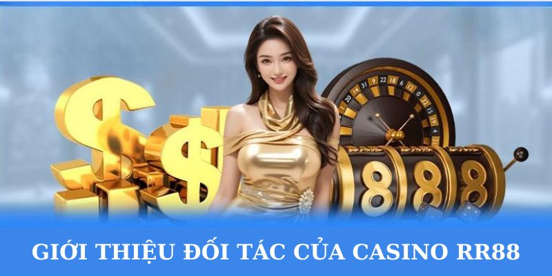 Giới thiệu những đối tác hiện tại của sảnh Casino RR88