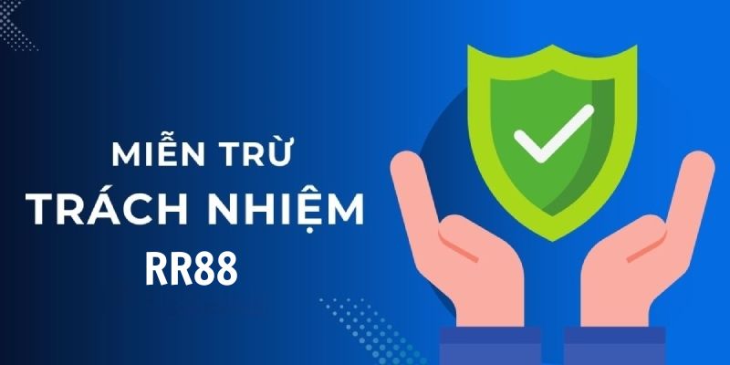 Tổng hợp các quy định miễn trừ trách nhiệm RR88 dành cho nhà cái