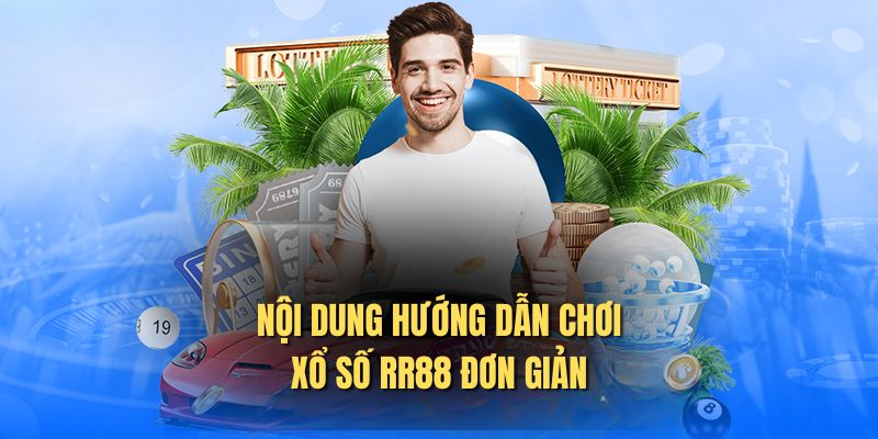 Nội dung hướng dẫn chơi xổ số RR88 đơn giản