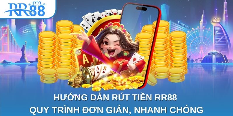 Hướng dẫn chi tiết thao tác rút tiền RR88