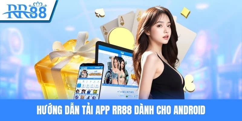 Hướng dẫn tải app RR88 với hệ điều hành Android