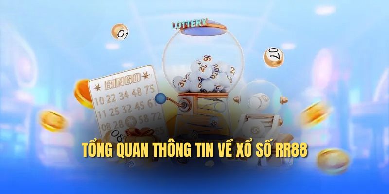 Tổng quan thông tin về xổ số RR88