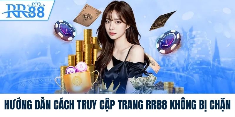 Cách truy cập trang RR88 không bị chặn mới nhất