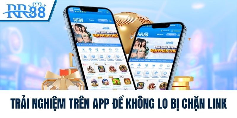 Trải nghiệm trên app để không lo bị chặn